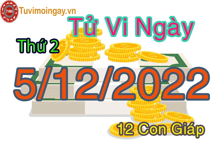 Tử vi thứ 2 ngày 5/12/2022 của 12 con giáp