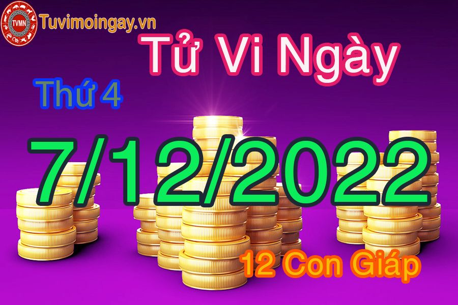 Tử vi thứ 4 ngày 7/12/2022 của 12 con giáp