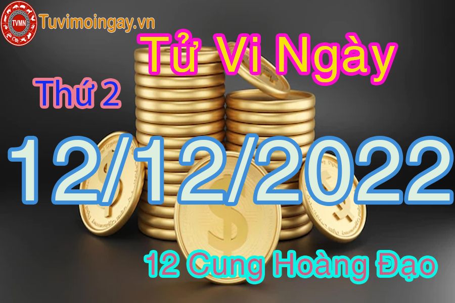 Tử vi thứ 2 ngày 12/12/2022 của 12 cung hoàng đạo