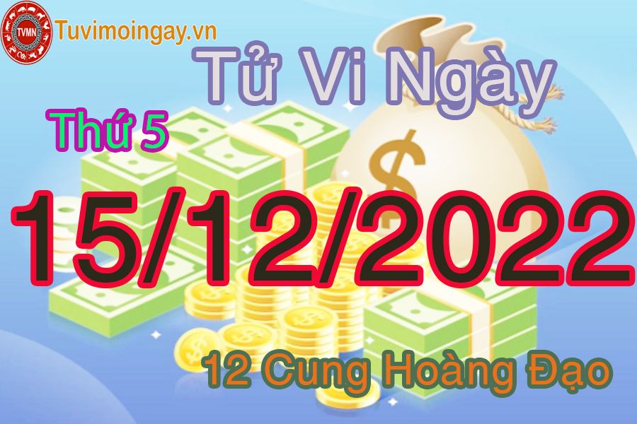 Tử vi thứ 5 ngày 15/12/2022 của 12 cung hoàng đạo