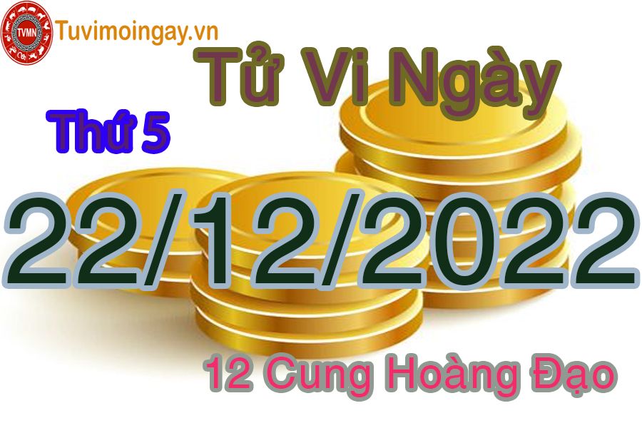 Tử vi thứ 5 ngày 22/12/2022 của 12 cung hoàng đạo