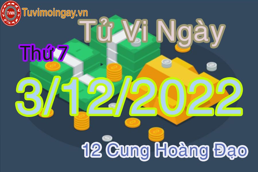 Tử vi thứ 7 ngày 3/12/2022 của 12 cung hoàng đạo