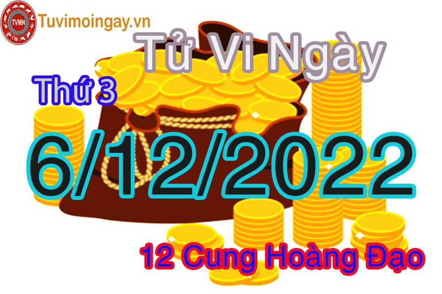 Tử vi thứ 3 ngày 6/12/2022 của 12 cung hoàng đạo