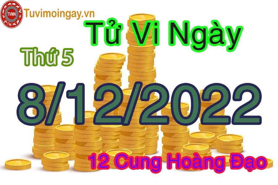 Tử vi thứ 5 ngày 8/12/2022 của 12 cung hoàng đạo