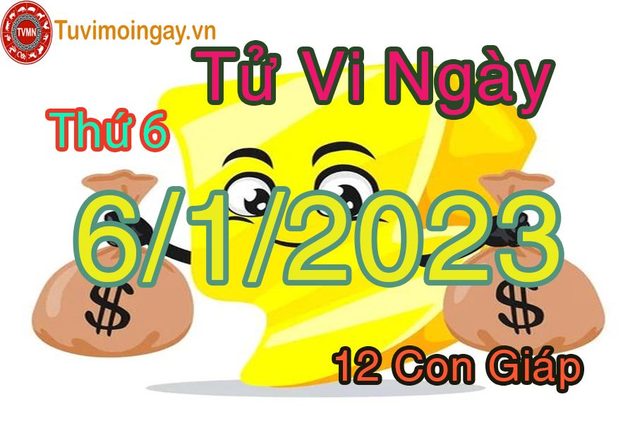 Tử vi thứ 6 ngày 6/1/2023 của 12 con giáp