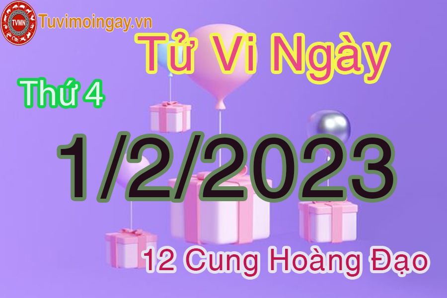 Tử vi thứ 4 ngày 1/2/2023 của 12 cung hoàng đạo