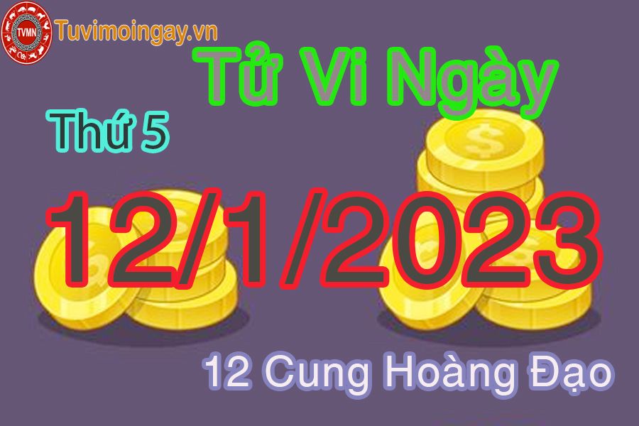 Tử vi thứ 5 ngày 12/1/2023 của 12 cung hoàng đạo