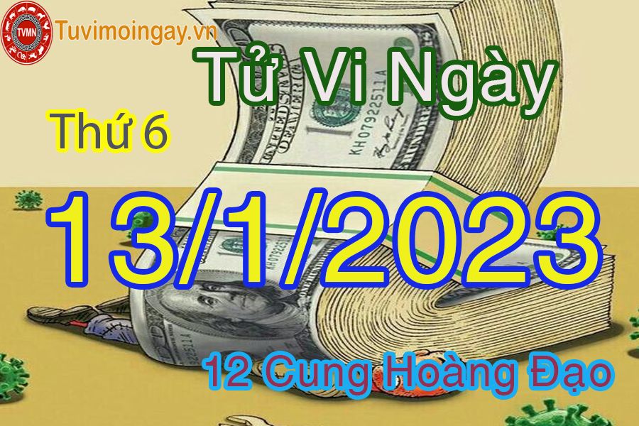 Tử vi thứ 6 ngày 13/1/2023 của 12 cung hoàng đạo