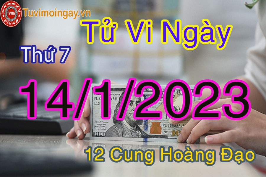 Tử vi thứ 7 ngày 14/1/2023 của 12 cung hoàng đạo