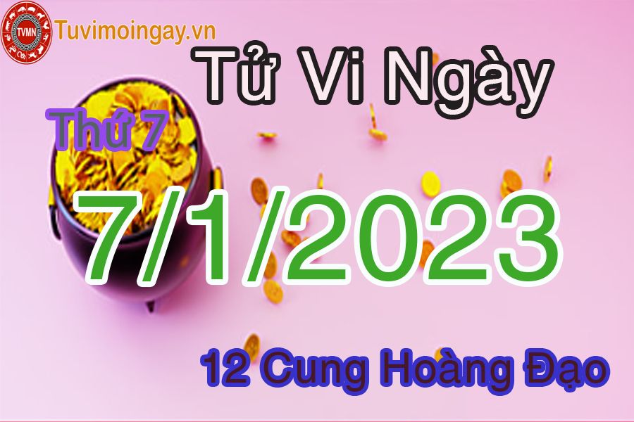 Tử vi thứ 7 ngày 7/1/2023 của 12 cung hoàng đạo