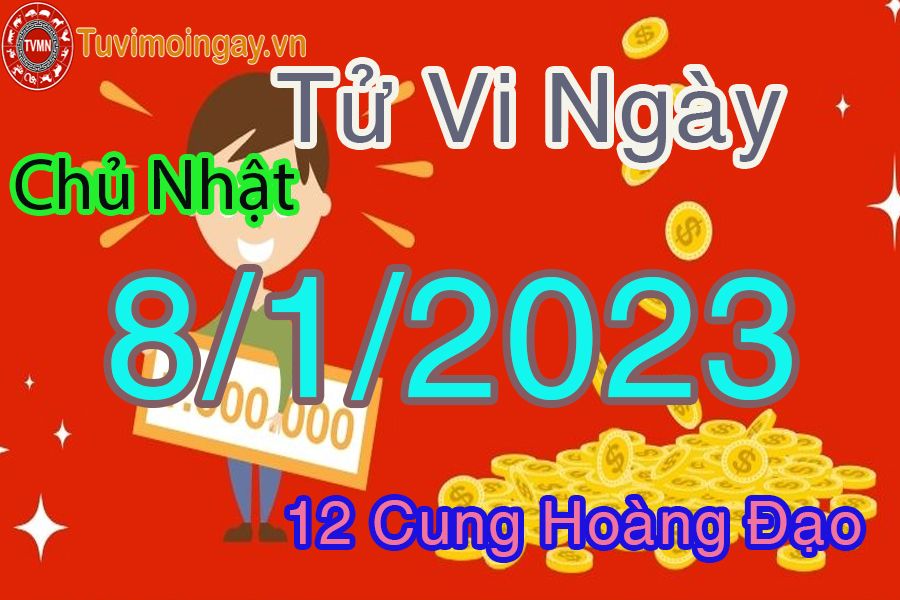 Tử vi chủ nhật ngày 8/1/2023 của 12 cung hoàng đạo