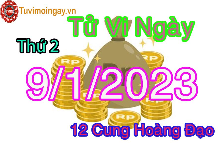 Tử vi thứ 2 ngày 9/1/2023 của 12 cung hoàng đạo