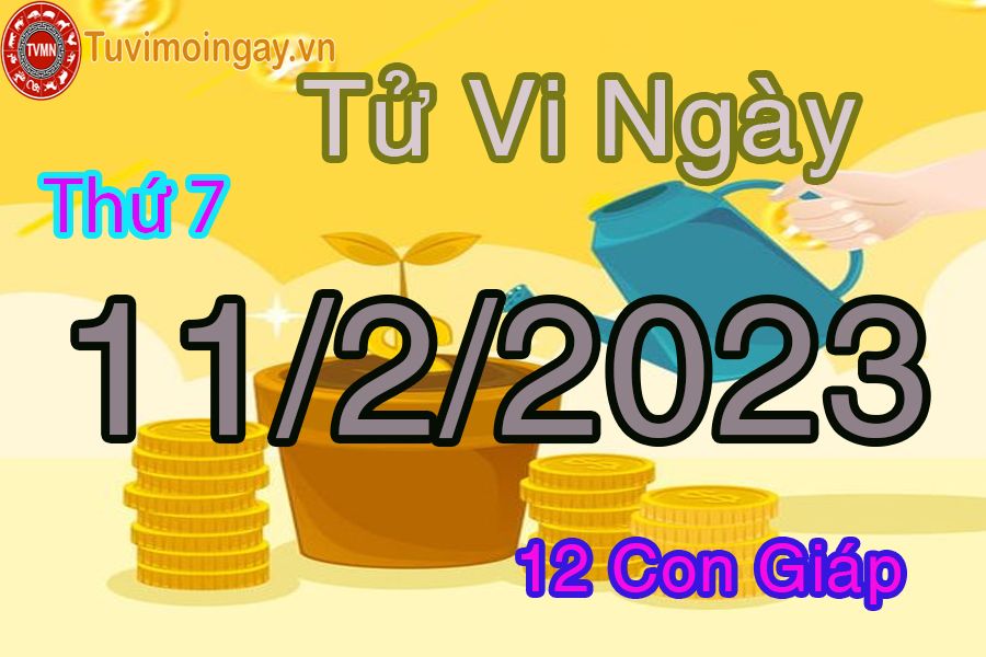 Tử vi thứ 7 ngày 11/2/2023 của 12 con giáp