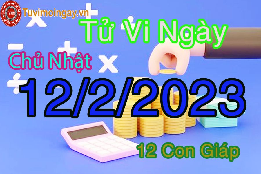 Tử vi chủ nhật ngày 12/2/2023 của 12 con giáp