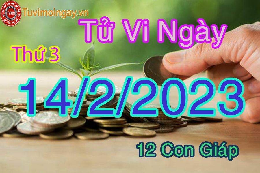 Tử vi thứ 3 ngày 14/2/2023 của 12 con giáp