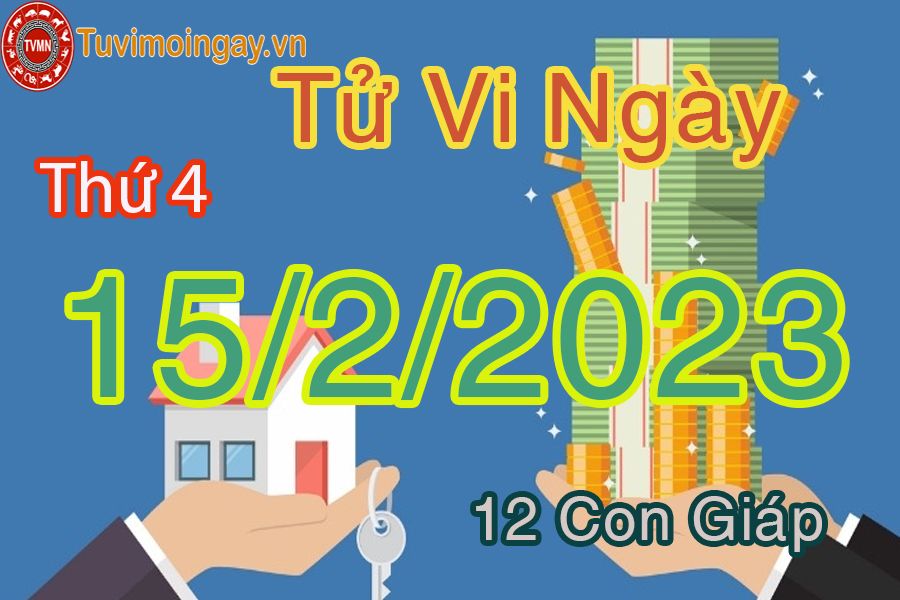 Tử vi thứ 4 ngày 15/2/2023 của 12 con giáp