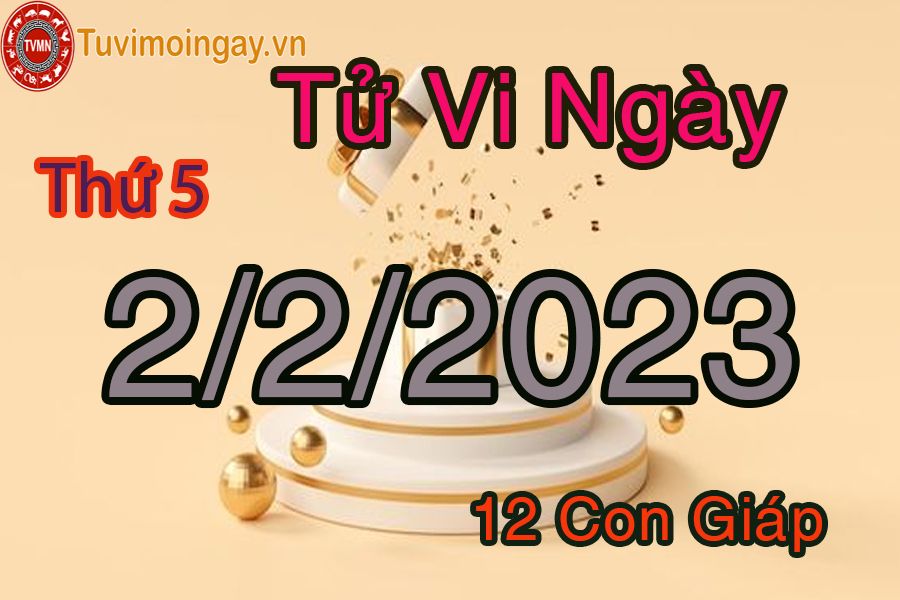 Tử vi thứ 5 ngày 2/2/2023 của 12 con giáp