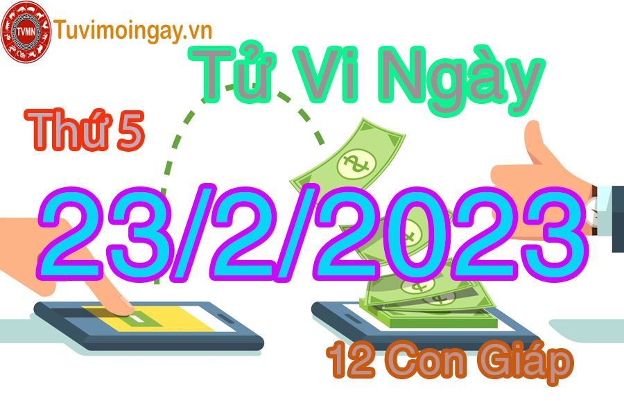 Tử vi thứ 5 ngày 23/2/2023 của 12 con giáp