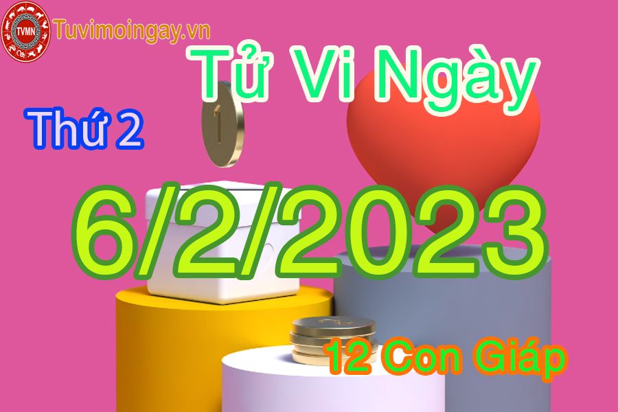 Tử vi thứ 2 ngày 6/2/2023 của 12 con giáp