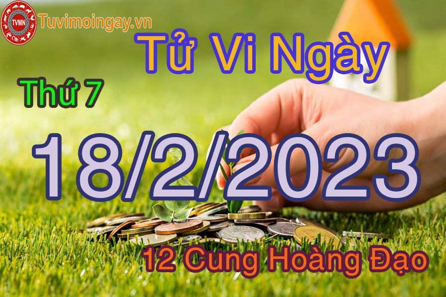 Tử vi thứ 7 ngày 18/2/2023 của 12 cung hoàng đạo