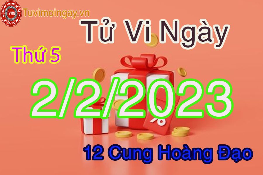 Tử vi thứ 5 ngày 2/2/2023 của 12 cung hoàng đạo