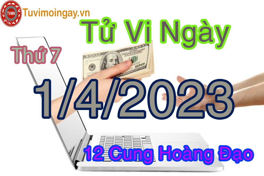 Tử vi thứ 7 ngày 1/4/2023 của 12 cung hoàng đạo