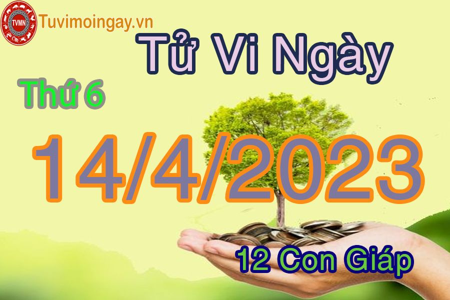 Tử vi thứ 6 ngày 14/4/2023 của 12 con giáp