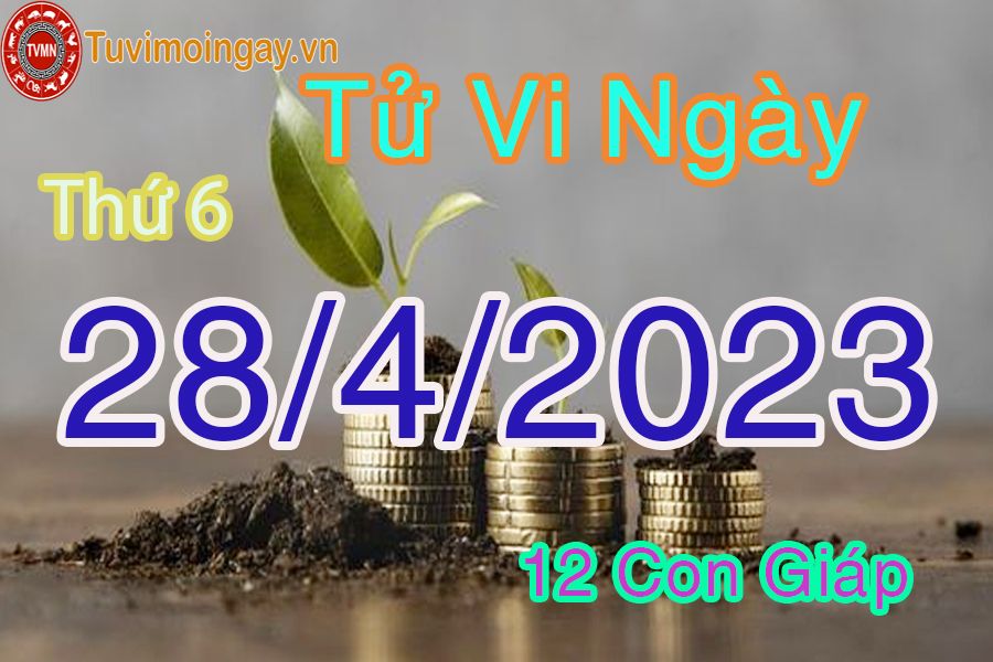 Tử vi thứ 6 ngày 28/4/2023 của 12 con giáp