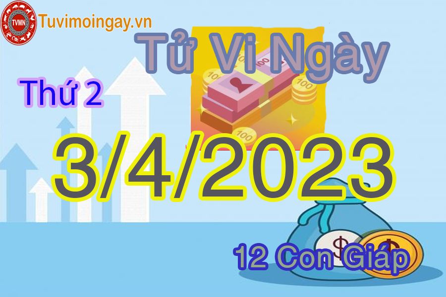 Tử vi thứ 2 ngày 3/4/2023 của 12 con giáp