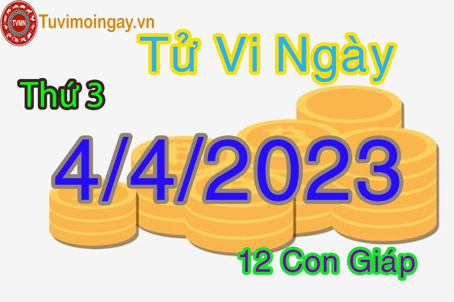 Tử vi thứ 3 ngày 4/4/2023 của 12 con giáp