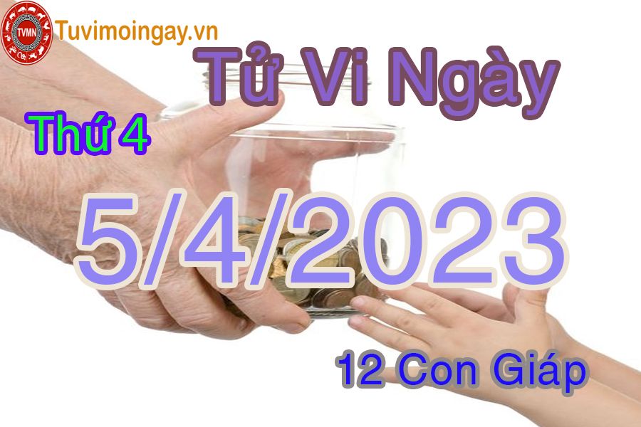 Tử vi thứ 4 ngày 5/4/2023 của 12 con giáp