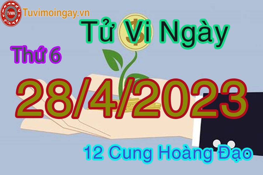 Tử vi thứ 6 ngày 28/4/2023 của 12 cung hoàng đạo