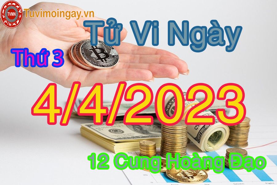 Tử vi thứ 3 ngày 4/4/2023 của 12 cung hoàng đạo