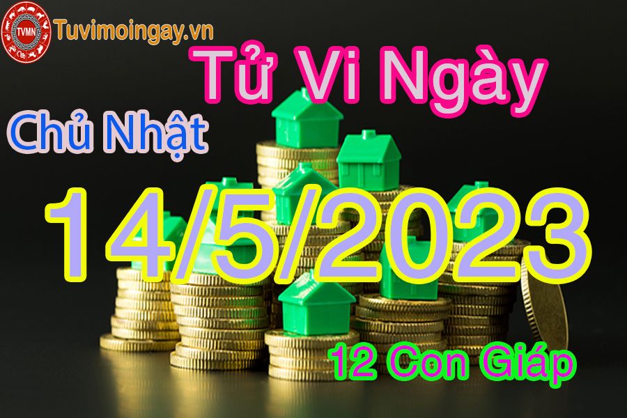 Tử vi chủ nhật ngày 14/5/2023 của 12 con giáp