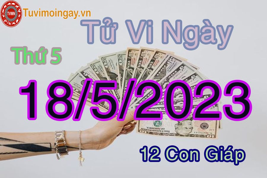 Tử vi thứ 5 ngày 18/5/2023 của 12 con giáp