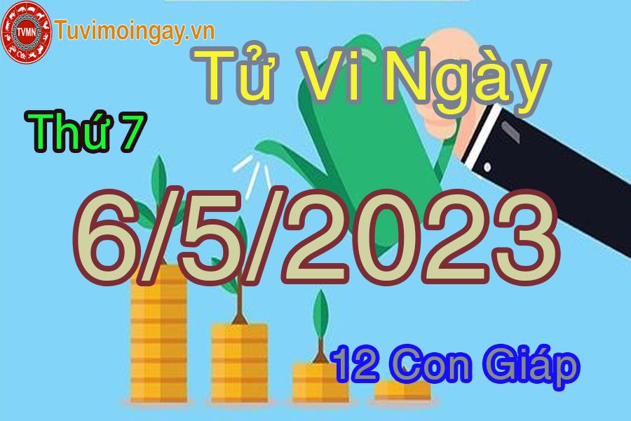 Tử vi thứ 7 ngày 6/5/2023 của 12 con giáp