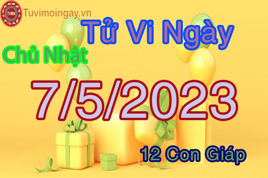 Tử vi chủ nhật ngày 7/5/2023 của 12 con giáp