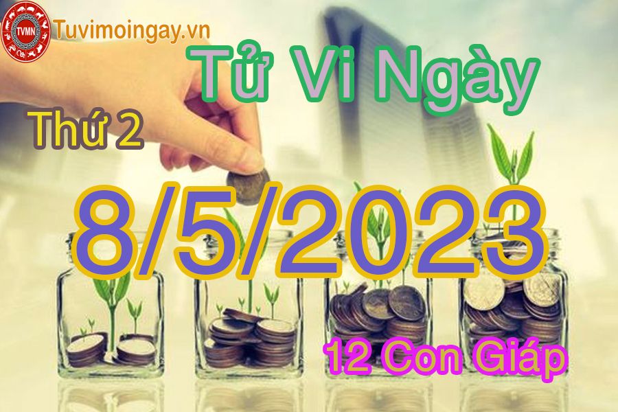 Tử vi thứ 2 ngày 8/5/2023 của 12 con giáp