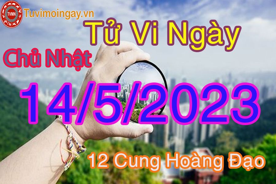 Tử vi chủ nhật ngày 14/5/2023 của 12 cung hoàng đạo