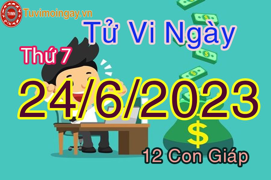 Tử vi thứ 7 ngày 24/6/2023 của 12 con giáp