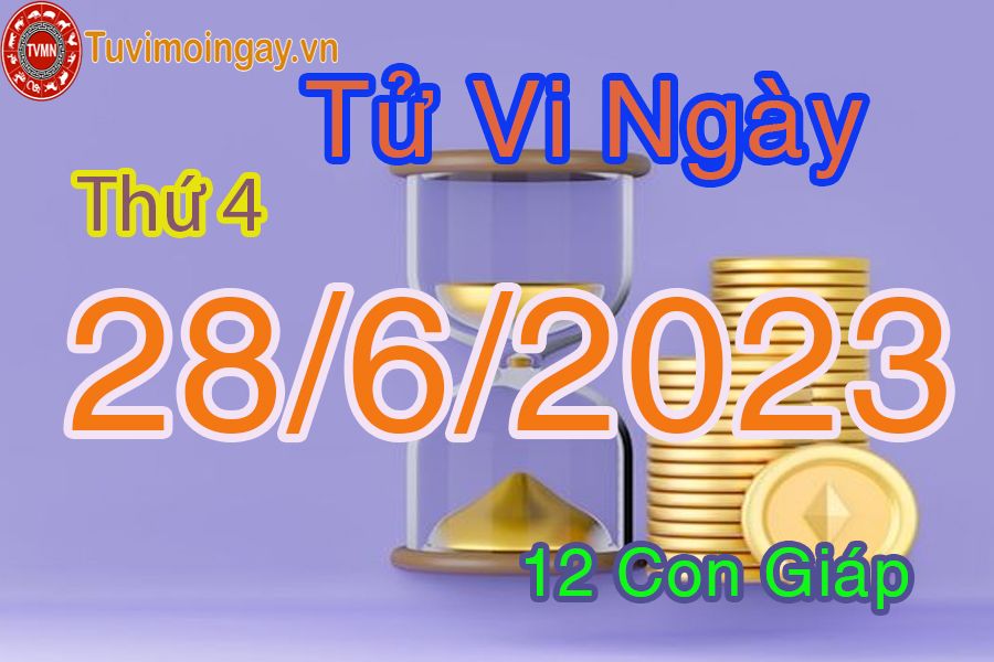 Tử vi thứ 4 ngày 28/6/2023 của 12 con giáp