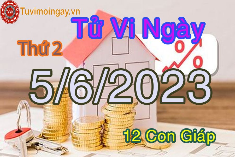 Tử vi thứ 2 ngày 5/6/2023 của 12 con giáp