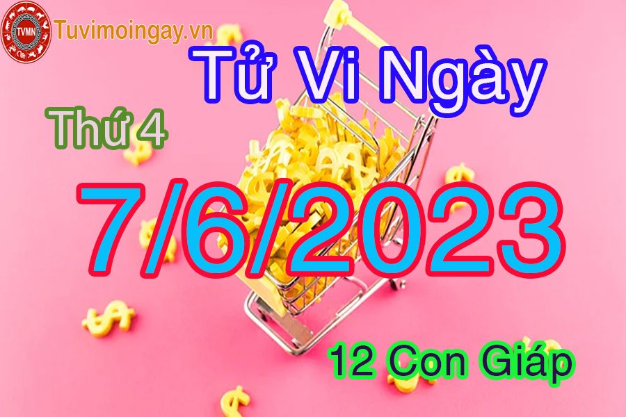 Tử vi thứ 4 ngày 7/6/2023 của 12 con giáp