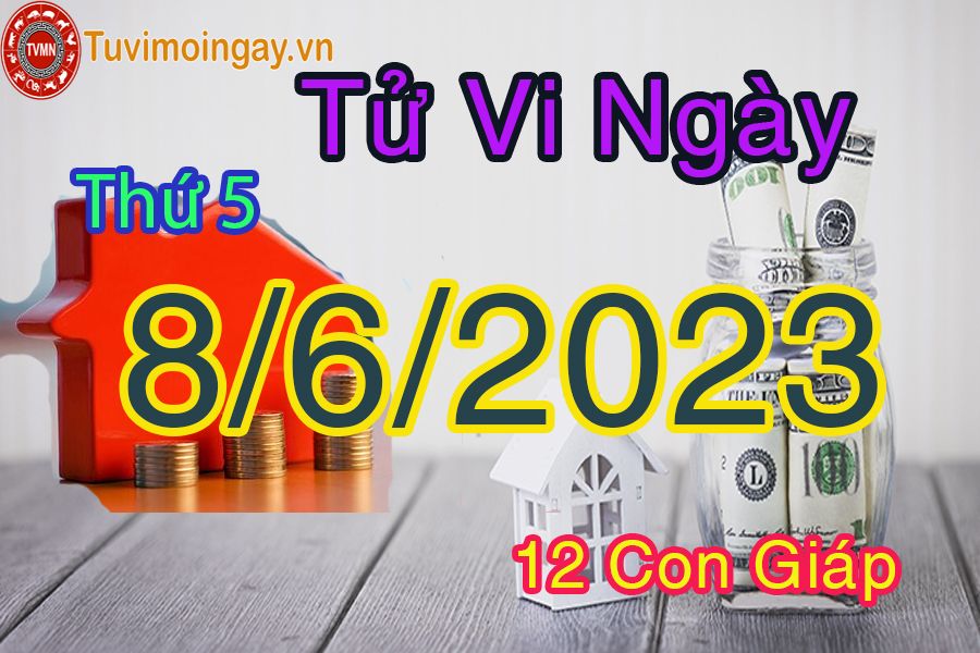 Tử vi thứ 5 ngày 8/6/2023 của 12 con giáp