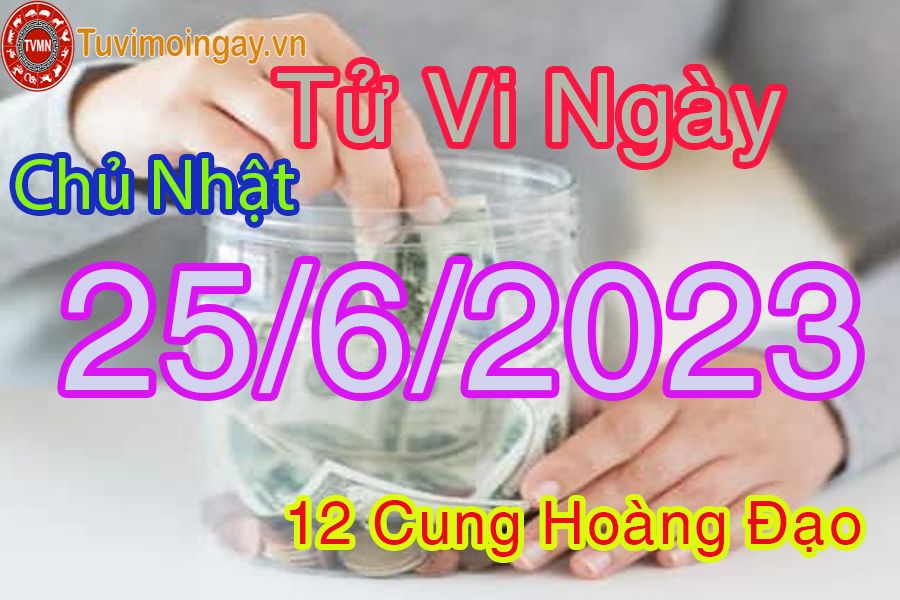 Tử vi chủ nhật ngày 25/6/2023 của 12 cung hoàng đạo