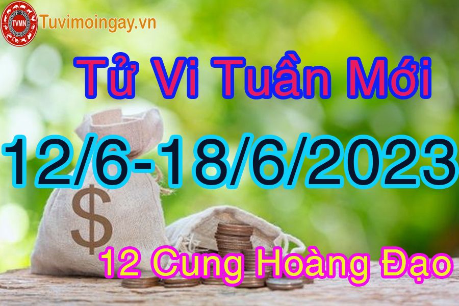 Tử vi tuần mới từ ngày 12/6 - 18/6/2023 của 12 cung hoàng đạo