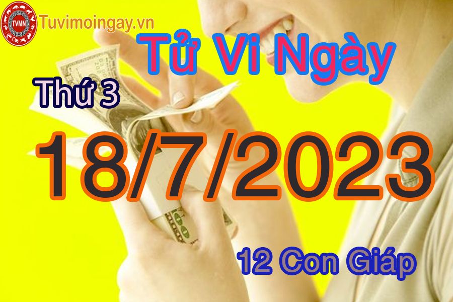 Tử vi thứ 3 ngày 18/7/2023 của 12 con giáp