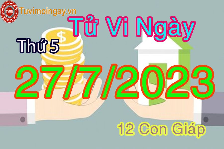 Tử vi thứ 5 ngày 27/7/2023 của 12 con giáp