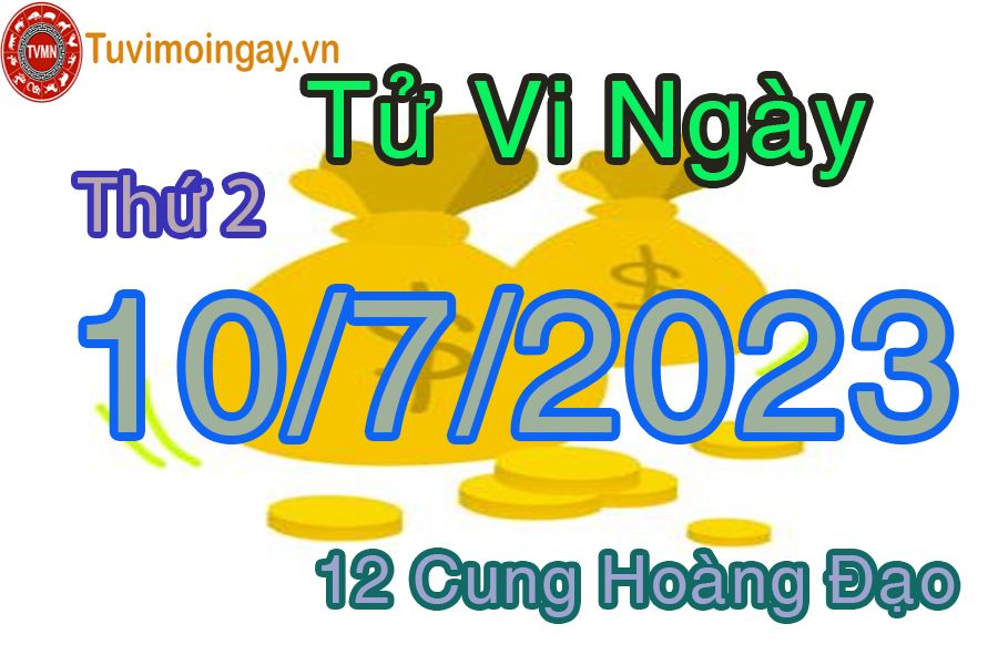 Tử vi thứ 2 ngày 10/7/2023 của 12 cung hoàng đạo