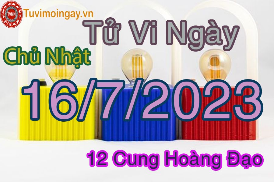 Tử vi chủ nhật ngày 16/7/2023 của 12 cung hoàng đạo